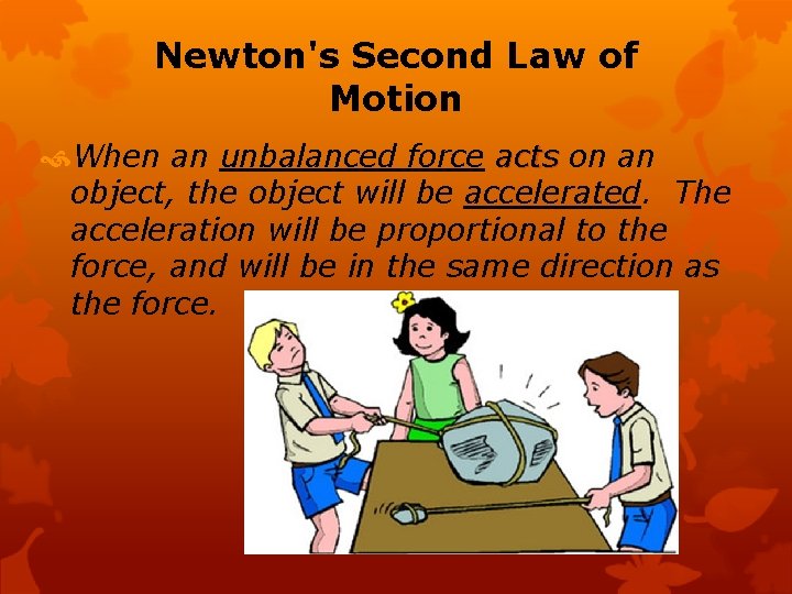 Newton's Second Law of Motion When an unbalanced force acts on an object, the