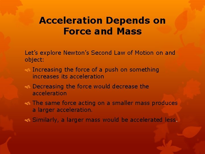Acceleration Depends on Force and Mass Let’s explore Newton’s Second Law of Motion on