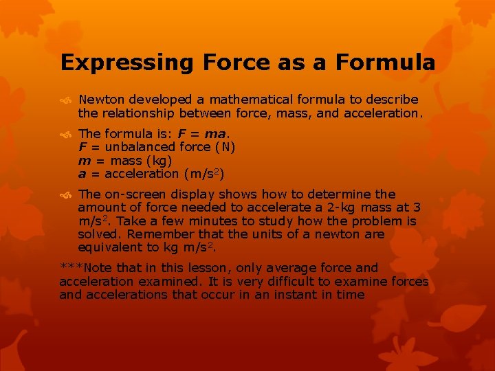 Expressing Force as a Formula Newton developed a mathematical formula to describe the relationship