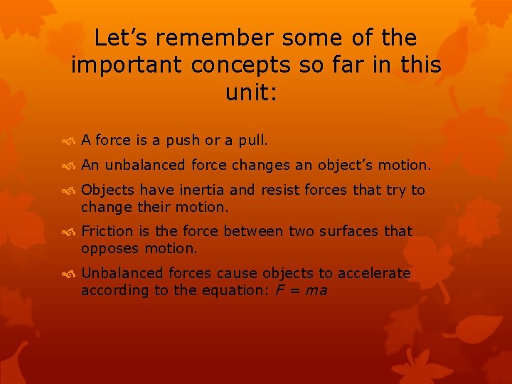 Let’s remember some of the important concepts so far in this unit: A force