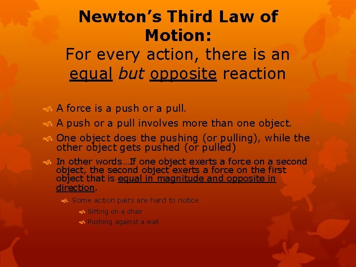 Newton’s Third Law of Motion: For every action, there is an equal but opposite