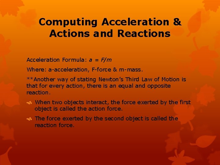 Computing Acceleration & Actions and Reactions Acceleration Formula: a = F/m Where: a-acceleration, F-force