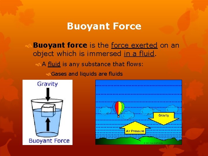 Buoyant Force Buoyant force is the force exerted on an object which is immersed