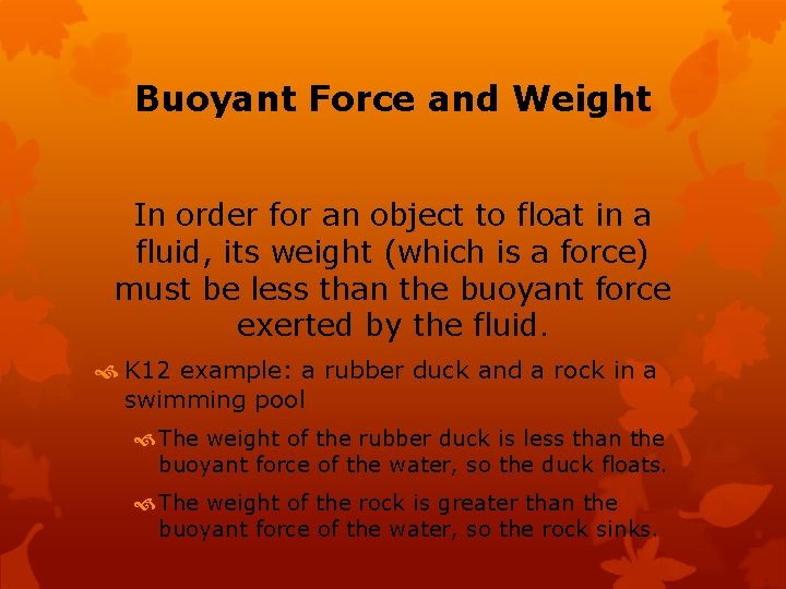Buoyant Force and Weight In order for an object to float in a fluid,
