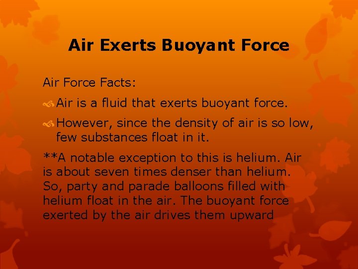 Air Exerts Buoyant Force Air Force Facts: Air is a fluid that exerts buoyant