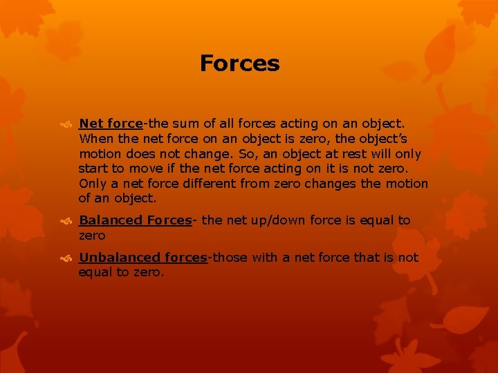 Forces Net force-the sum of all forces acting on an object. When the net