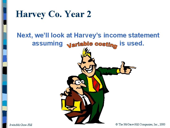 Harvey Co. Year 2 Next, we’ll look at Harvey’s income statement assuming is used.