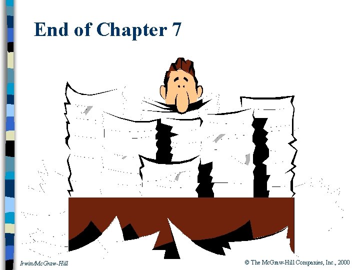 End of Chapter 7 Irwin/Mc. Graw-Hill © The Mc. Graw-Hill Companies, Inc. , 2000