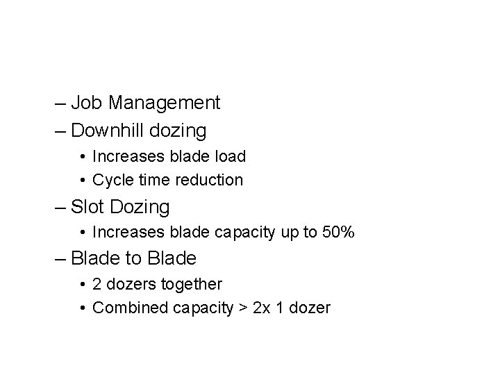 – Job Management – Downhill dozing • Increases blade load • Cycle time reduction