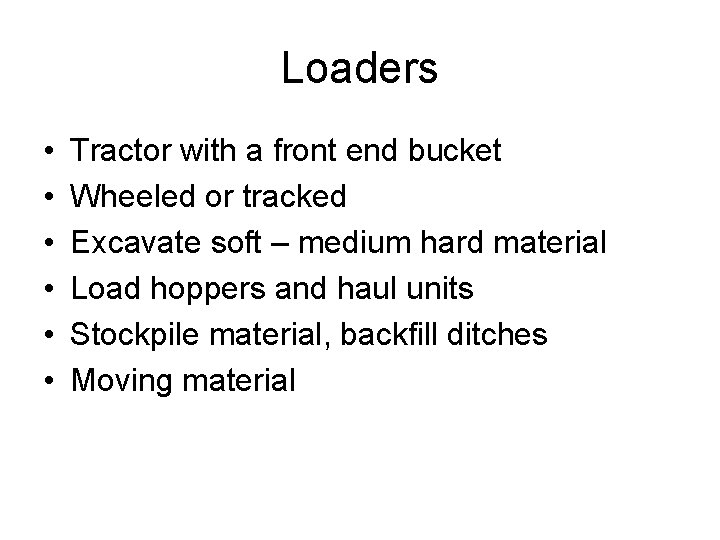 Loaders • • • Tractor with a front end bucket Wheeled or tracked Excavate
