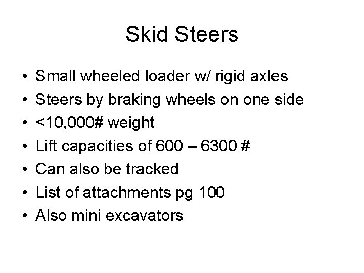 Skid Steers • • Small wheeled loader w/ rigid axles Steers by braking wheels