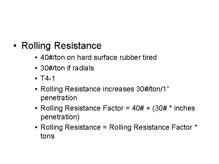  • Rolling Resistance • • 40#/ton on hard surface rubber tired 30#/ton if