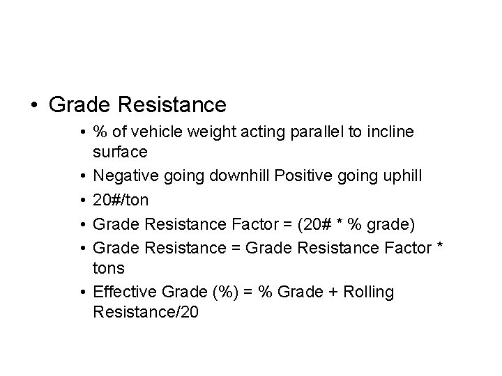  • Grade Resistance • % of vehicle weight acting parallel to incline surface