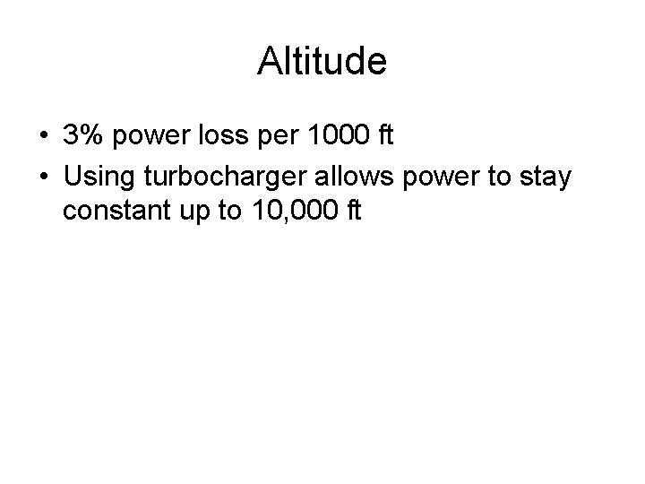 Altitude • 3% power loss per 1000 ft • Using turbocharger allows power to