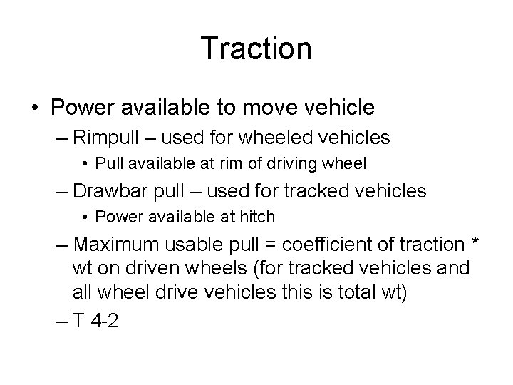 Traction • Power available to move vehicle – Rimpull – used for wheeled vehicles