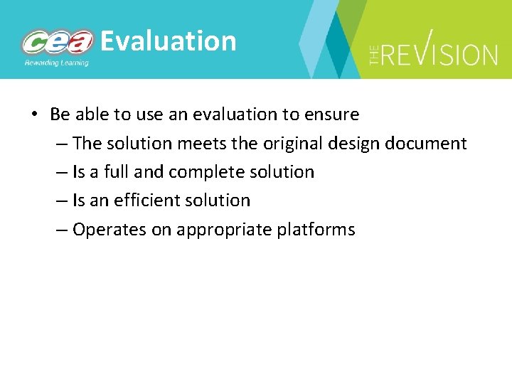 Evaluation • Be able to use an evaluation to ensure – The solution meets