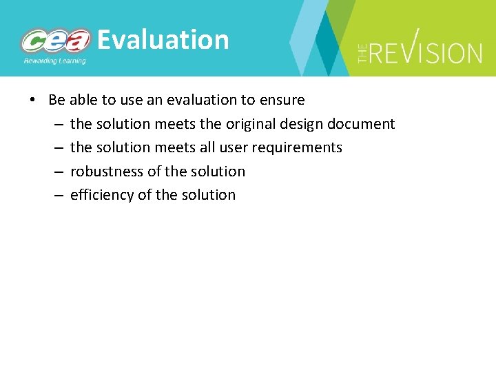Evaluation • Be able to use an evaluation to ensure – the solution meets