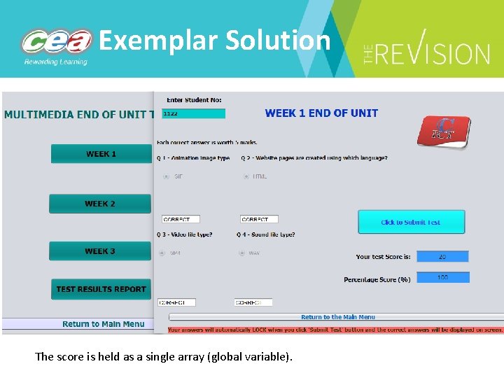 Exemplar Solution The score is held as a single array (global variable). 