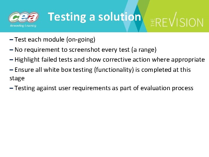 Testing a solution – Test each module (on-going) – No requirement to screenshot every