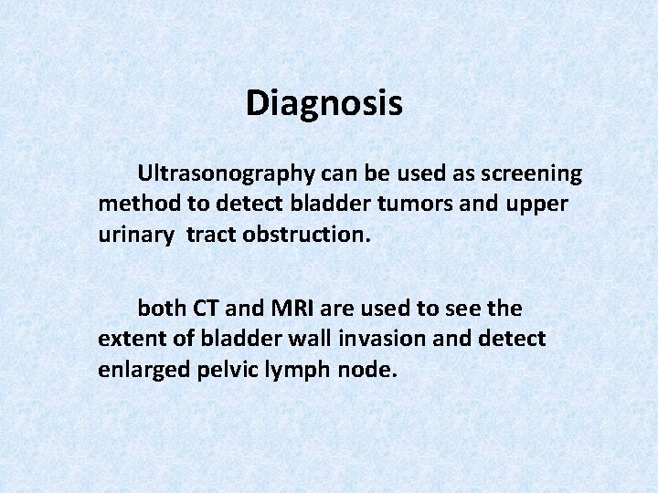 Diagnosis Ultrasonography can be used as screening method to detect bladder tumors and upper