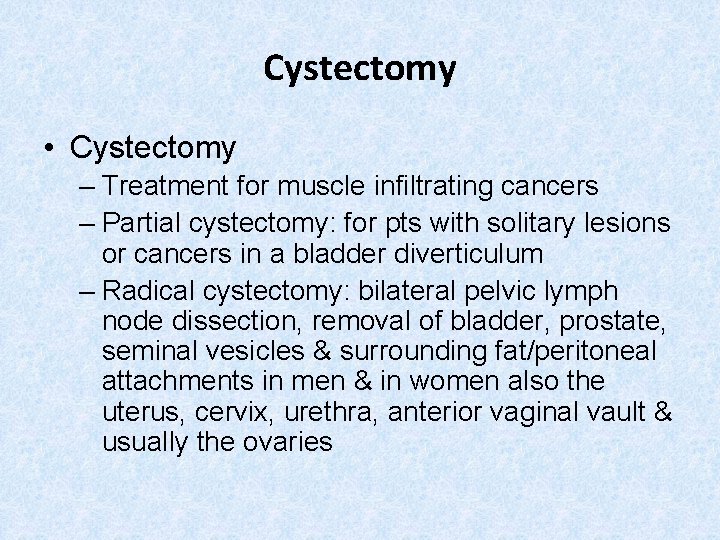 Cystectomy • Cystectomy – Treatment for muscle infiltrating cancers – Partial cystectomy: for pts