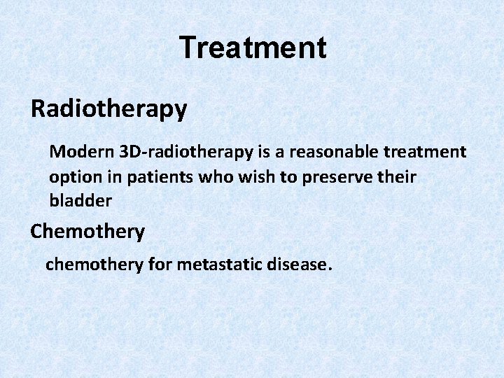 Treatment Radiotherapy Modern 3 D-radiotherapy is a reasonable treatment option in patients who wish