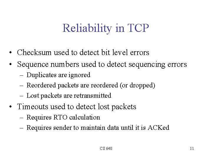 Reliability in TCP • Checksum used to detect bit level errors • Sequence numbers