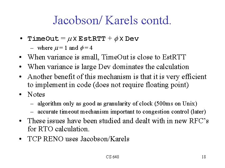 Jacobson/ Karels contd. • Time. Out = m x Est. RTT + f x