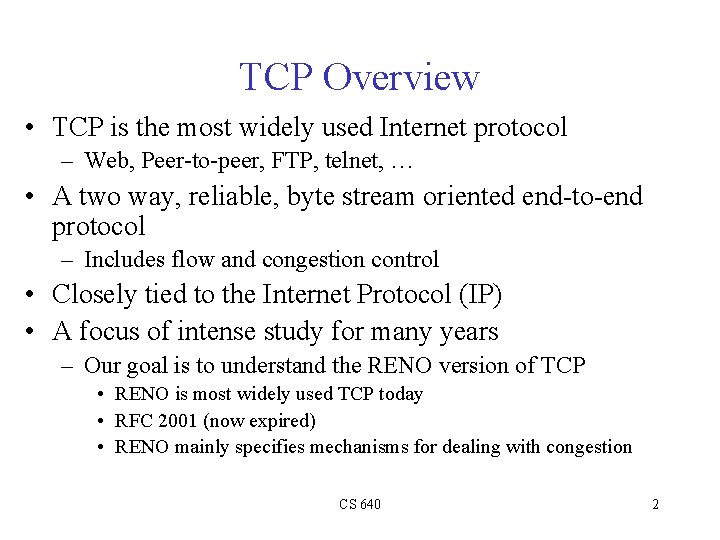 TCP Overview • TCP is the most widely used Internet protocol – Web, Peer-to-peer,