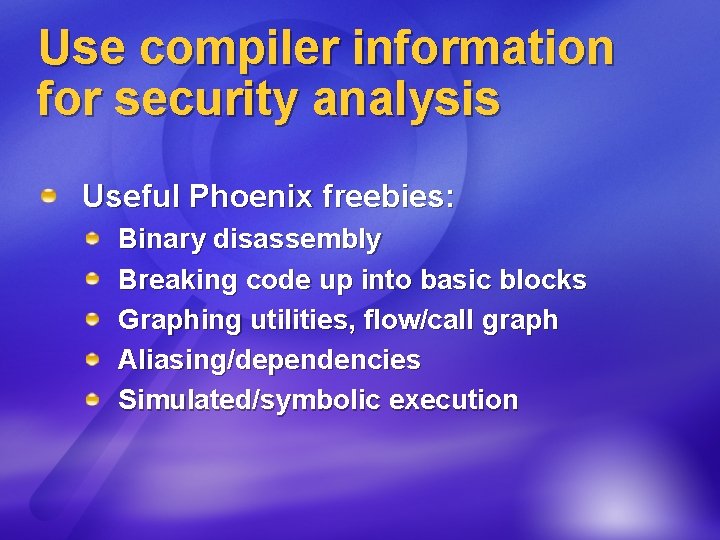Use compiler information for security analysis Useful Phoenix freebies: Binary disassembly Breaking code up