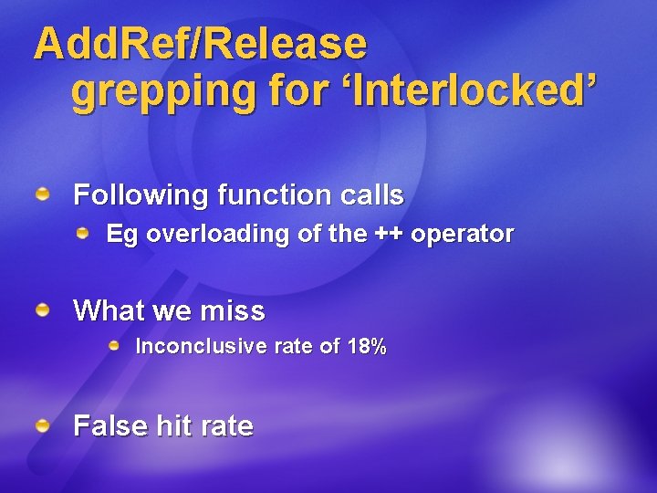 Add. Ref/Release grepping for ‘Interlocked’ Following function calls Eg overloading of the ++ operator
