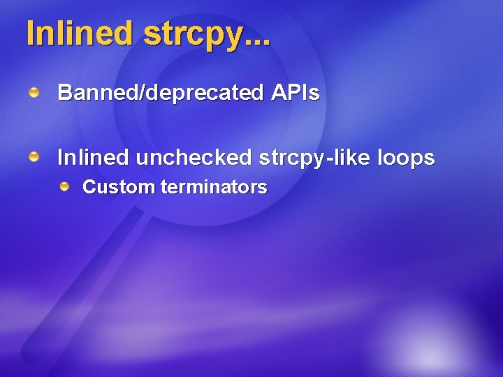 Inlined strcpy. . . Banned/deprecated APIs Inlined unchecked strcpy-like loops Custom terminators 