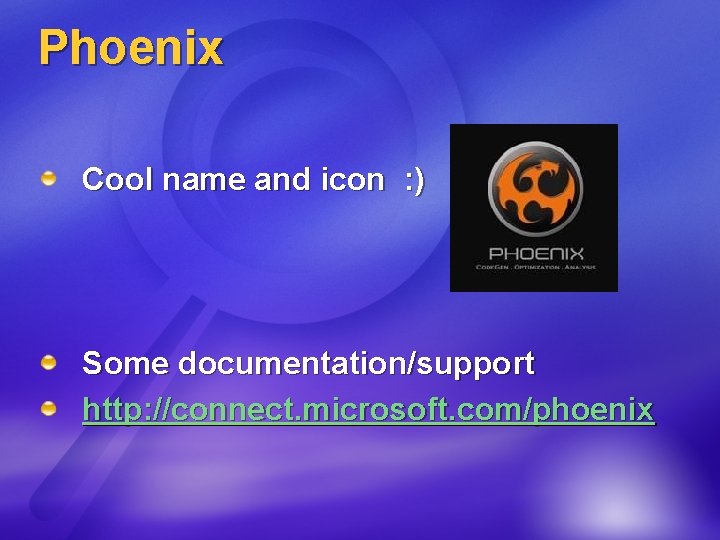 Phoenix Cool name and icon : ) Some documentation/support http: //connect. microsoft. com/phoenix 