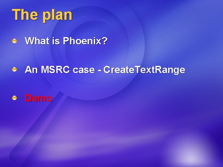 The plan What is Phoenix? An MSRC case - Create. Text. Range Demo 