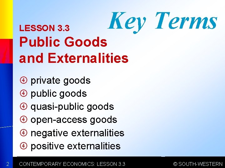 LESSON 3. 3 Key Terms Public Goods and Externalities private goods public goods quasi-public