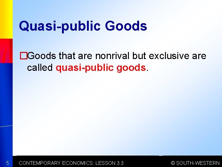 Quasi-public Goods �Goods that are nonrival but exclusive are called quasi-public goods. 5 CONTEMPORARY