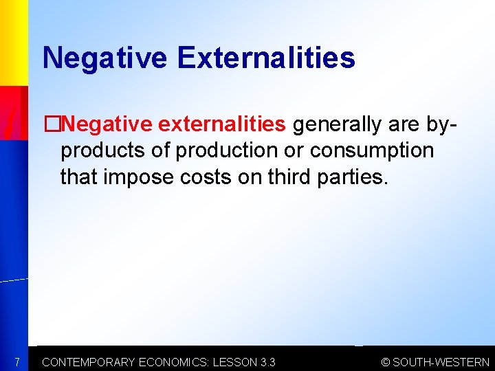 Negative Externalities �Negative externalities generally are byproducts of production or consumption that impose costs