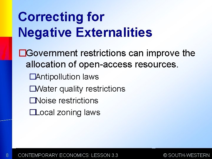 Correcting for Negative Externalities �Government restrictions can improve the allocation of open-access resources. �Antipollution
