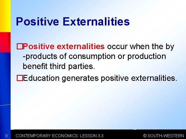 Positive Externalities �Positive externalities occur when the by -products of consumption or production benefit