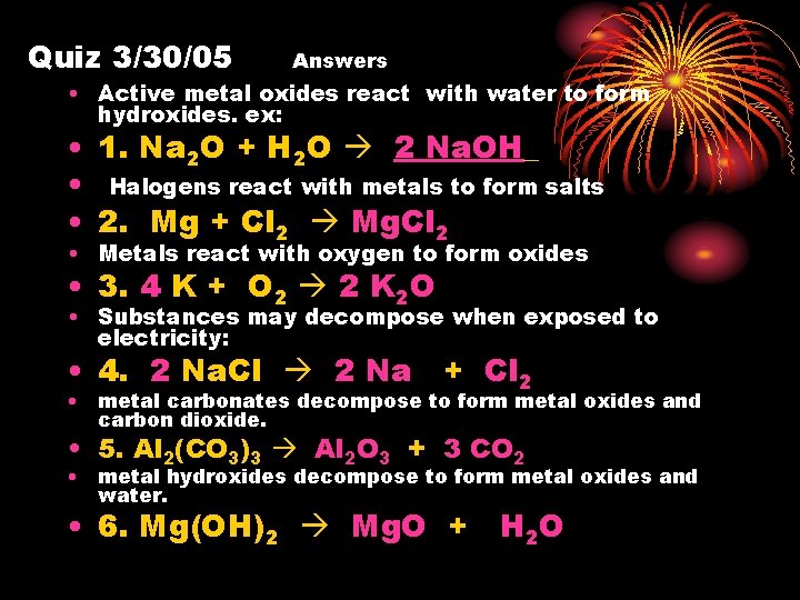 Quiz 3/30/05 Answers • Active metal oxides react with water to form hydroxides. ex: