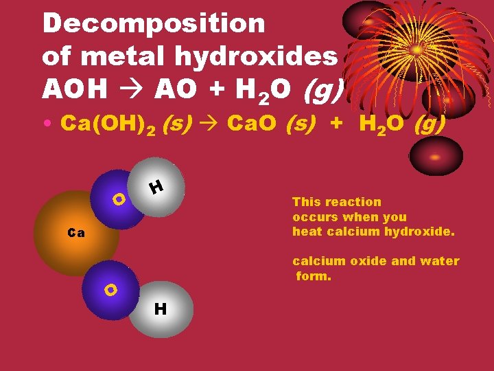 Decomposition of metal hydroxides AOH AO + H 2 O (g) • Ca(OH)2 (s)