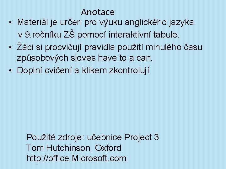 Anotace • Materiál je určen pro výuku anglického jazyka v 9. ročníku ZŠ pomocí