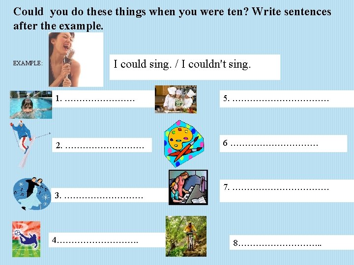 Could you do these things when you were ten? Write sentences after the example.