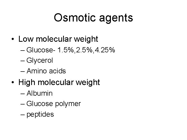 Osmotic agents • Low molecular weight – Glucose- 1. 5%, 2. 5%, 4. 25%