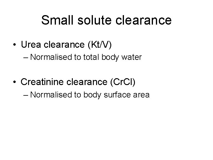 Small solute clearance • Urea clearance (Kt/V) – Normalised to total body water •
