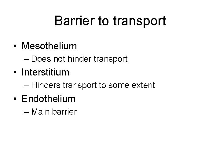 Barrier to transport • Mesothelium – Does not hinder transport • Interstitium – Hinders