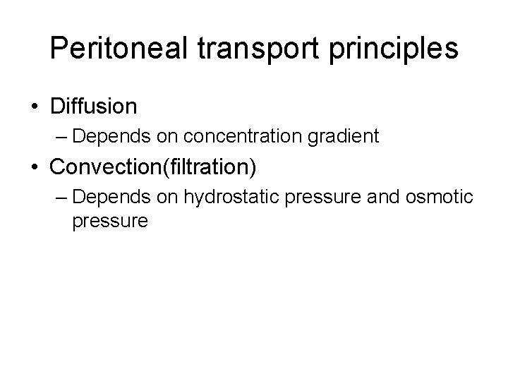 Peritoneal transport principles • Diffusion – Depends on concentration gradient • Convection(filtration) – Depends