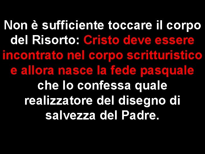 Non è sufficiente toccare il corpo del Risorto: Cristo deve essere incontrato nel corpo