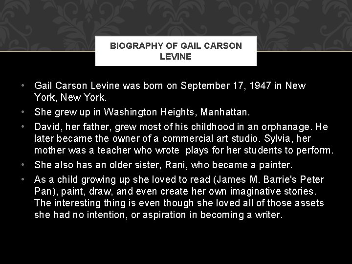 BIOGRAPHY OF GAIL CARSON LEVINE • Gail Carson Levine was born on September 17,