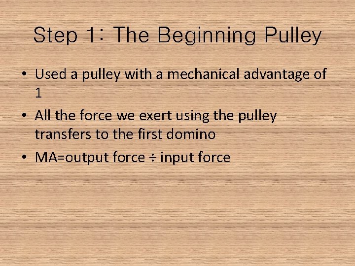 Step 1: The Beginning Pulley • Used a pulley with a mechanical advantage of